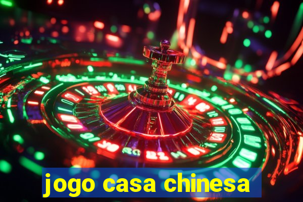 jogo casa chinesa